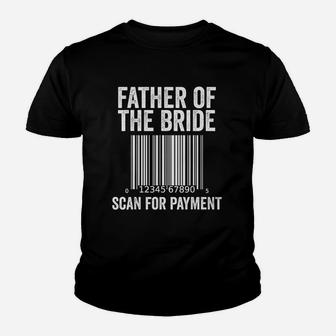 Father Of The Bride Wedding Humor Scan For Payment Kid T-Shirt - Seseable
