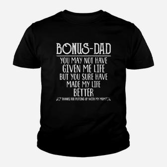 Fathers Day Bonus Dad You Sure Have Made My Life Better Kid T-Shirt - Seseable
