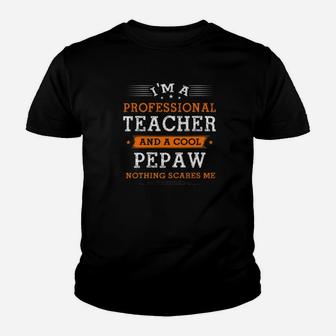 Fathers Day Im Pepaw Teacher Nothing Scare Me Kid T-Shirt - Seseable