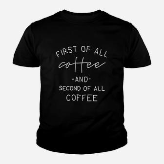 First Of All Coffee And Second Of All Coffee Kid T-Shirt - Seseable