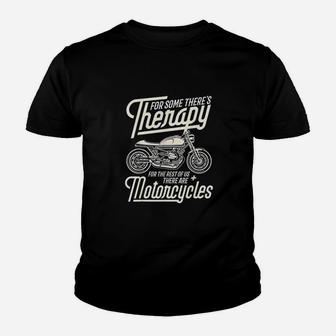 For Som Theres Therapy For The Best Of Us There Are Motorcycles Kid T-Shirt - Seseable