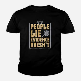 Forensic Scientist People Lie Evidence Doesnt Kid T-Shirt - Seseable