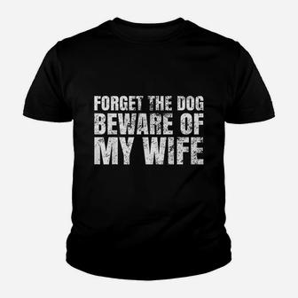 Forget The Dog Beware Of My Wife Kid T-Shirt - Seseable