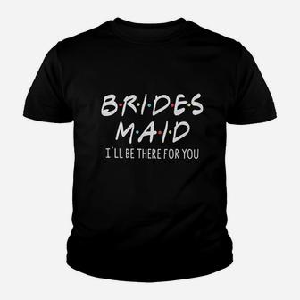 Friends Bridesmaid Bridesmaid I'll Be There For You Kid T-Shirt - Seseable