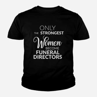 Funeral Director Gifts Only The Strongest Women Become Kid T-Shirt - Seseable