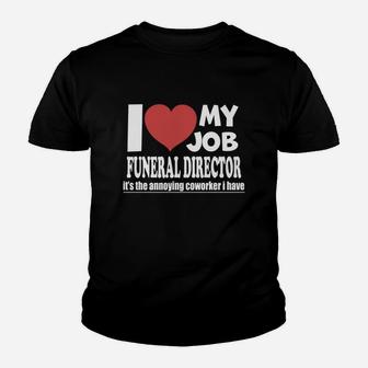 Funeral Director - I Love My Job Funeral Director - Teeforfuneraldirector Kid T-Shirt - Seseable