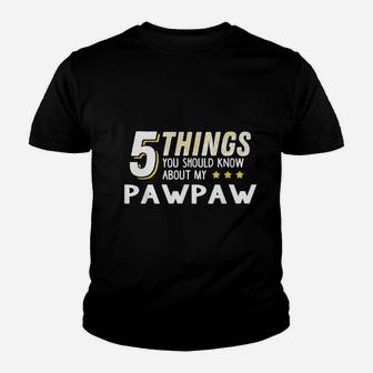 Funny 5 Things Should Know About My Pawpaw Kid T-Shirt - Seseable