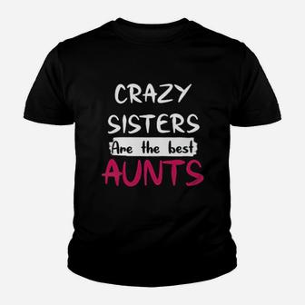 Funny Crazy Sisters Are The Best Aunts Cute Kid T-Shirt - Seseable
