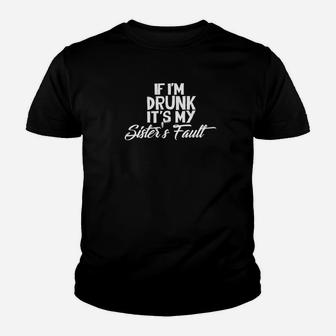 Funny Drinking If Im Drunk Its My Sisters Fault Kid T-Shirt - Seseable
