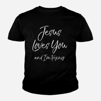 Funny Evangelism Gift Sarcasm Jesus Loves You And I Am Trying Kid T-Shirt - Seseable