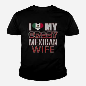 Funny I Love My Crazy Mexican Wife Heritage Native Imigrant Kid T-Shirt - Seseable