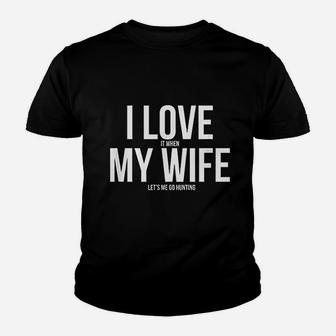 Funny I Love When My Wife Lets Me Go Hunting Husband Kid T-Shirt - Seseable