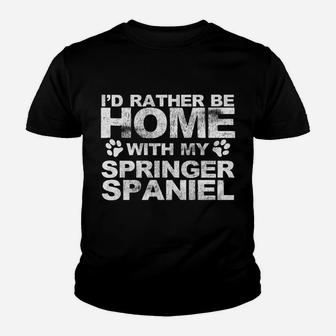 Funny Id Rather Be Home With My Springer Spaniel Dog Kid T-Shirt - Seseable