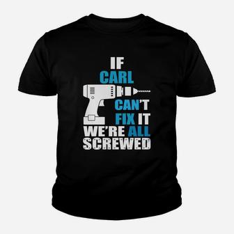 Funny If Carl Cant Fix It Were All Screwed Daddy Kid T-Shirt - Seseable