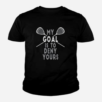 Funny Lacrosse Goalie My Goal Is To Deny Yours Kid T-Shirt - Seseable