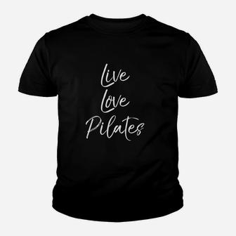 Funny Pilates Workout Gift For Women Cute Live Love Kid T-Shirt - Seseable