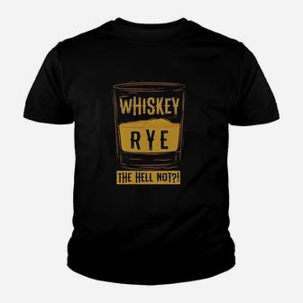 Funny Rye The Hell Not Whiskey Glass Whiskey Drinkers Kid T-Shirt - Seseable