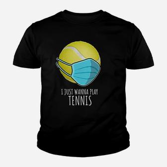 Funny Tennis Gifts Players I Just Wanna Play Tennis Youth T-shirt - Seseable