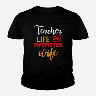 Gifts For Teacher And Wife Teacher Life And Pipefitter Wife Kid T-Shirt - Seseable