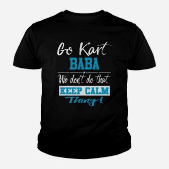 Go Kart Baba We Dont Do That Keep Calm Thing Go Karting Racing Funny Kid Kid T-Shirt - Seseable