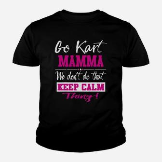 Go Kart Mamma We Dont Do That Keep Calm Thing Go Karting Racing Funny Kid Kid T-Shirt - Seseable