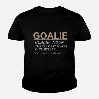 Goalie Gift Craziest Player On The Team Brave Goalie Kid T-Shirt - Seseable