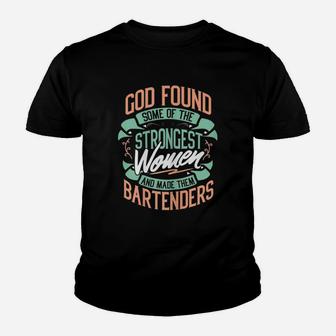 God Found Some Of The Strongest Women And Made Them Bartender Kid T-Shirt - Seseable