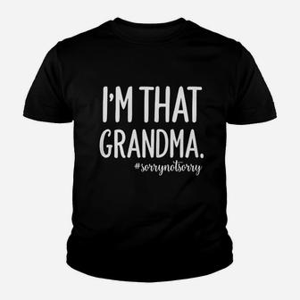 Grandma Funny Saying I Am That Grandma Sorry Not Sorry Kid T-Shirt - Seseable