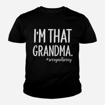 Grandma Funny Saying I Am That Grandma Sorry Not Sorry Kid T-Shirt - Seseable