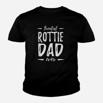 Greatest Rottie Dad Funny Rottweiler Dog Dad Gift Idea Kid T-Shirt - Seseable