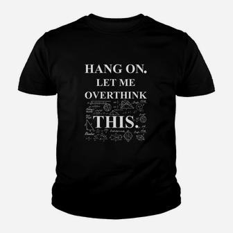 Hang On Let Me Overthink This Back To School Math Teacher Kid T-Shirt - Seseable