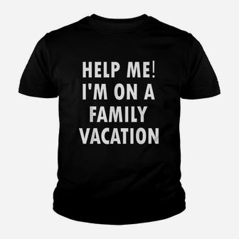 Help Me Im On A Family Vacation Kid T-Shirt - Seseable