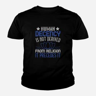 Human Decency Is Not Derived From Religion It Precedes It Kid T-Shirt - Seseable