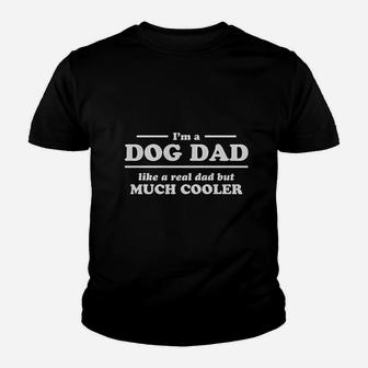 I Am A Dog Dad Like A Real Dad But Much Cooler Kid T-Shirt - Seseable