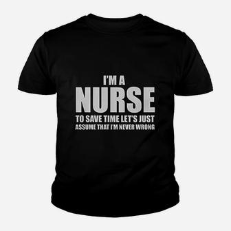 I Am A Nurse To Save Time Just Assume I Am Never Wrong Nurses Gift Women Kid T-Shirt - Seseable
