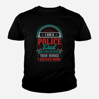 I Am A Police Dad Most People Never Meet Their Heroes I Raised Mne Kid T-Shirt - Seseable