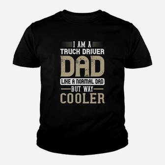 I Am A Truck Driver Dad Like A Normal Dad But Way Cooler Kid T-Shirt - Seseable