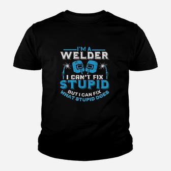 I Am A Welder I Cant Fix Stupid Funny Welding Kid T-Shirt - Seseable