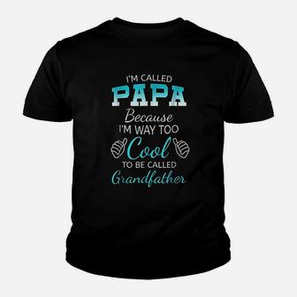 I Am Called Papa Because I Am Way Too Cool Grandfather Kid T-Shirt - Seseable
