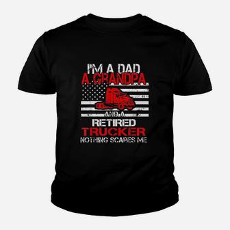 I Am Dad Grandpa Retired Trucker Nothing Scares Me Youth T-shirt - Seseable
