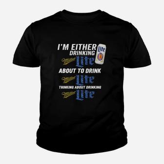 I Am Either Drinking Miller Lite About To Drink Miller Lite Kid T-Shirt - Seseable