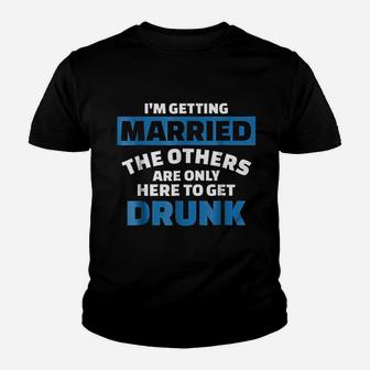 I Am Getting Married The Others Get Drunk Kid T-Shirt - Seseable