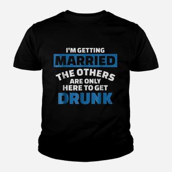 I Am Getting Married The Others Get Drunk Kid T-Shirt - Seseable