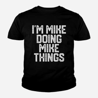 I Am Mike Doing Mike Things Funny Fathers Day Dad Kid T-Shirt - Seseable