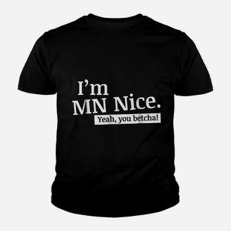 I Am Mn Nice Yeah You Betcha Funny Minnesota Kid T-Shirt - Seseable