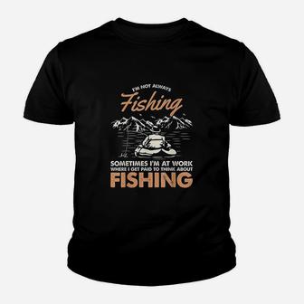 I Am Not Always Fishing Sometimes I Am At Work Funny Gift Kid T-Shirt - Seseable