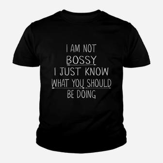 I Am Not Bossy I Just Know What You Should Be Doing Kid T-Shirt - Seseable