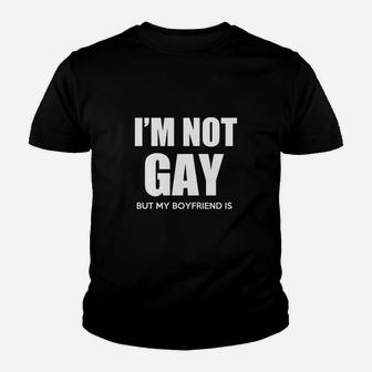 I Am Not Gay But My Boyfriend Is Kid T-Shirt - Seseable