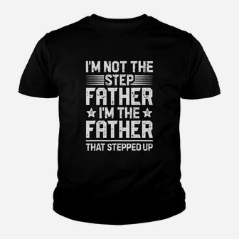 I Am Not The Step Father Stepped Up Fathers Day Gifts Kid T-Shirt - Seseable