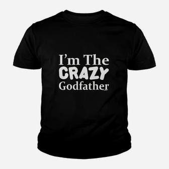 I Am The Crazy Godfather, dad birthday gifts Kid T-Shirt - Seseable